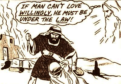 If man can't love willingly, he must be under the Law!
